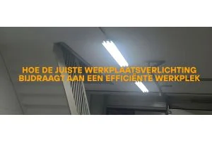 Hoe de juiste werkplaatsverlichting bijdraagt aan een efficiënte werkplek